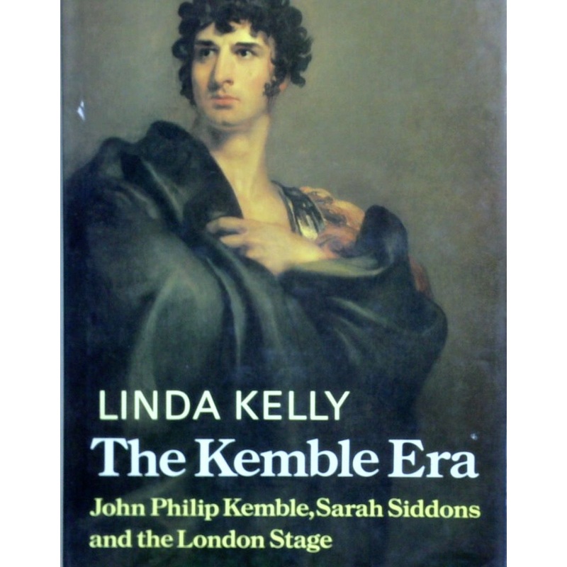The Kemble Era: John Philip Kemble, Sarah Siddons And The London Stage
