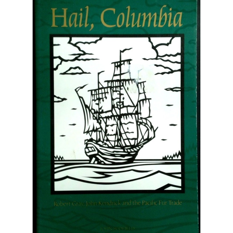 Hail Columbia: Robert Gray, John Kendrick And The Pacific Fur Trade