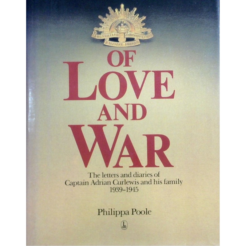Of Love And War: The Letters And Diaries Of Captain Adrian Curlewis And His Family 1939-1945