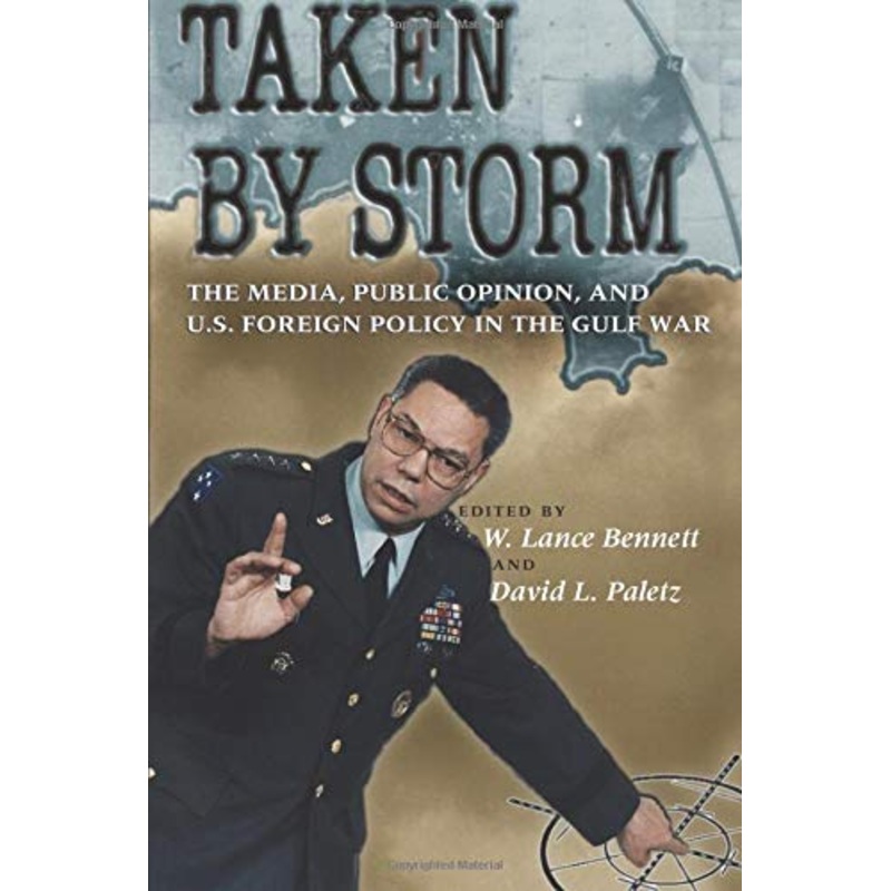 Taken by Storm: The Media, Public Opinion, and U.S. Foreign Policy in the Gulf War