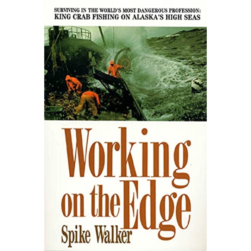 Working on the Edge: Surviving in the World's Most Dangerous Profession, King Crab Fishing on Alaska's High Seas