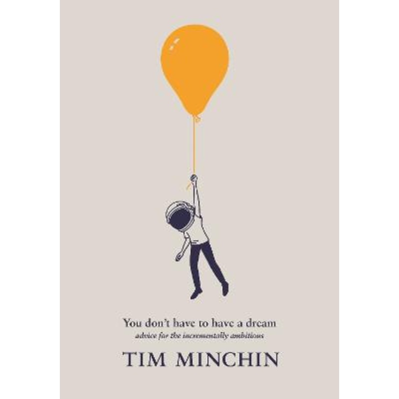 You Don't Have To Have A Dream: Advice for the Incrementally Ambitious