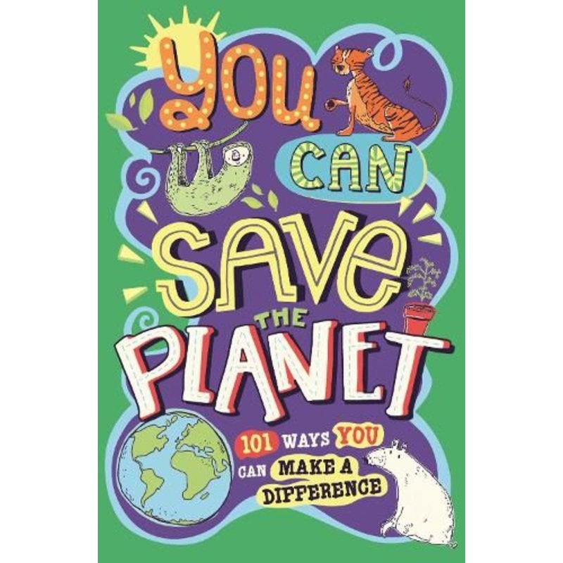 You Can Save The Planet: 101 Ways You Can Make a Difference