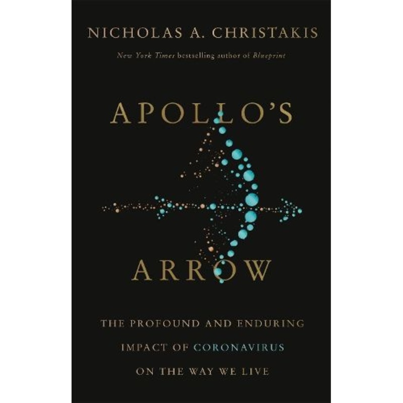 Apollo's Arrow: The Profound and Enduring Impact of Coronavirus on the Way We Live
