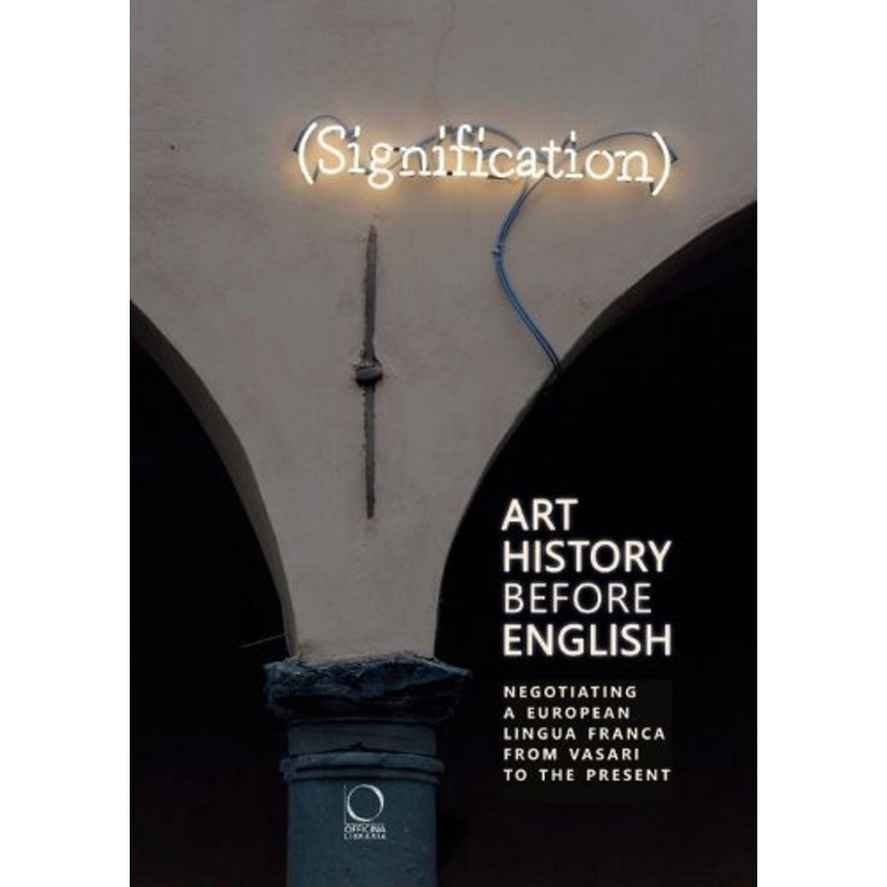 Art History Before English: Negotiating a European Lingua Franca from Vasari to the Present