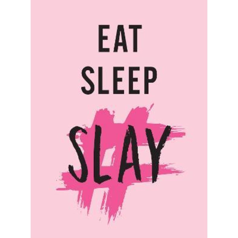 Eat, Sleep, Slay: Kick-Ass Quotes for Girls with Goals