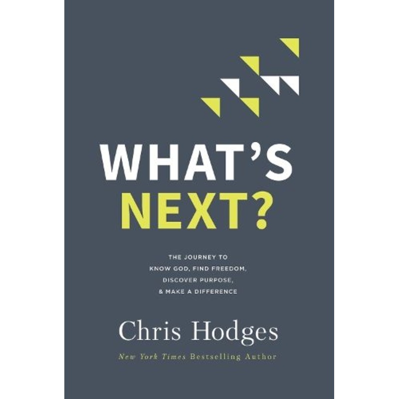 What's Next?: The Journey to Know God, Find Freedom, Discover Purpose, and Make a Difference