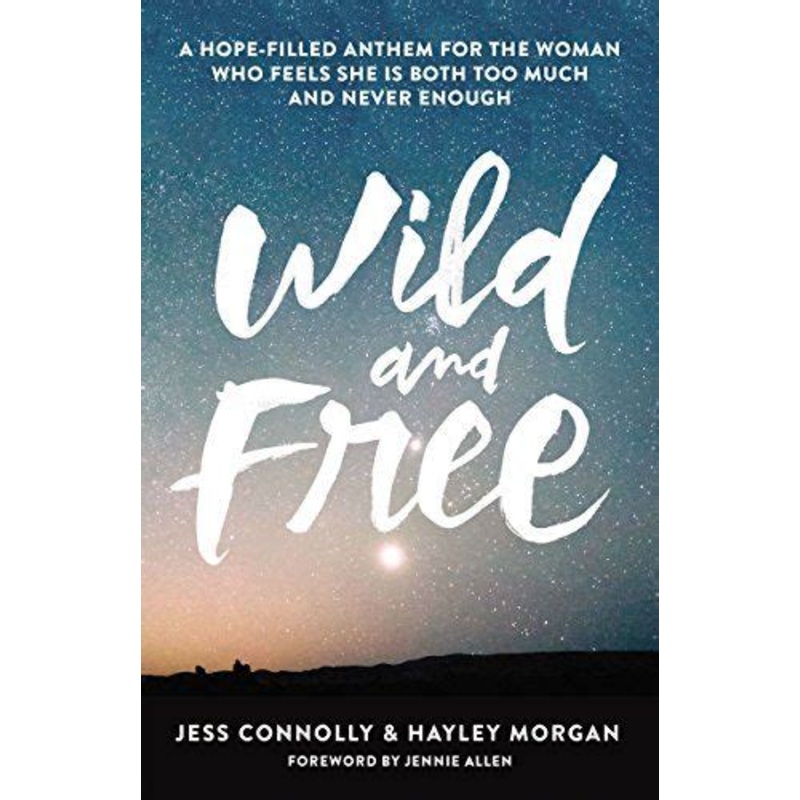 Wild and Free: A Hope-Filled Anthem for the Woman Who Feels She Is Both Too Much and Never Enough