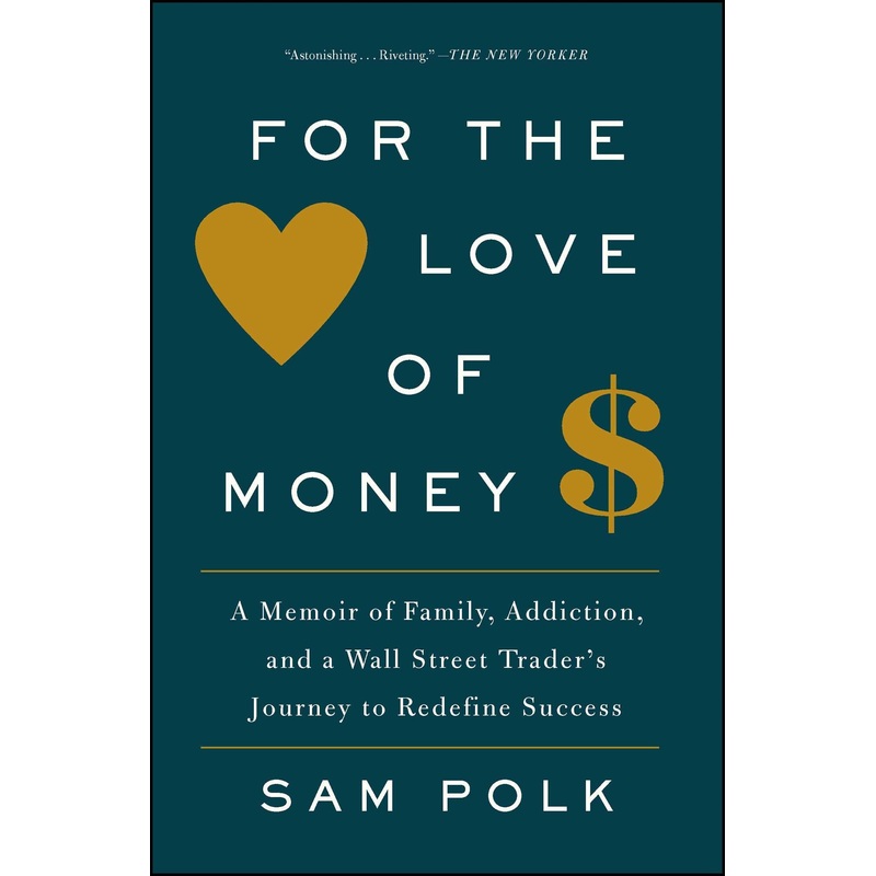 For the Love of Money: A Memoir of Family, Addiction, and a Wall Street Trader's Journey to Redefine Success