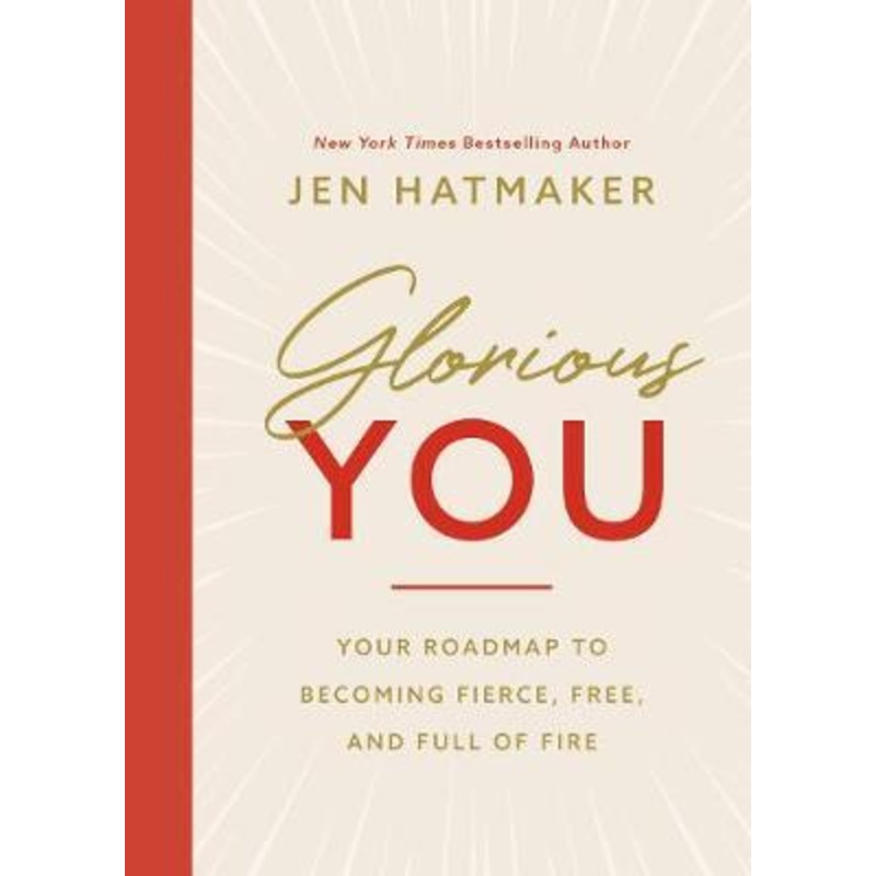 Glorious You: Your Road Map to Becoming Fierce, Free, and Full of Fire
