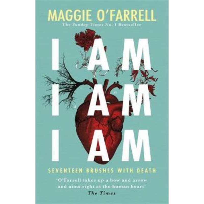I Am, I Am, I Am: Seventeen Brushes With Death: The Breathtaking Number One Bestseller