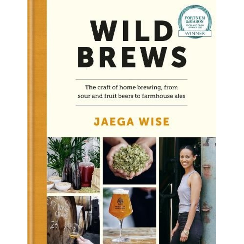 Wild Brews: The craft of home brewing, from sour and fruit beers to farmhouse ales