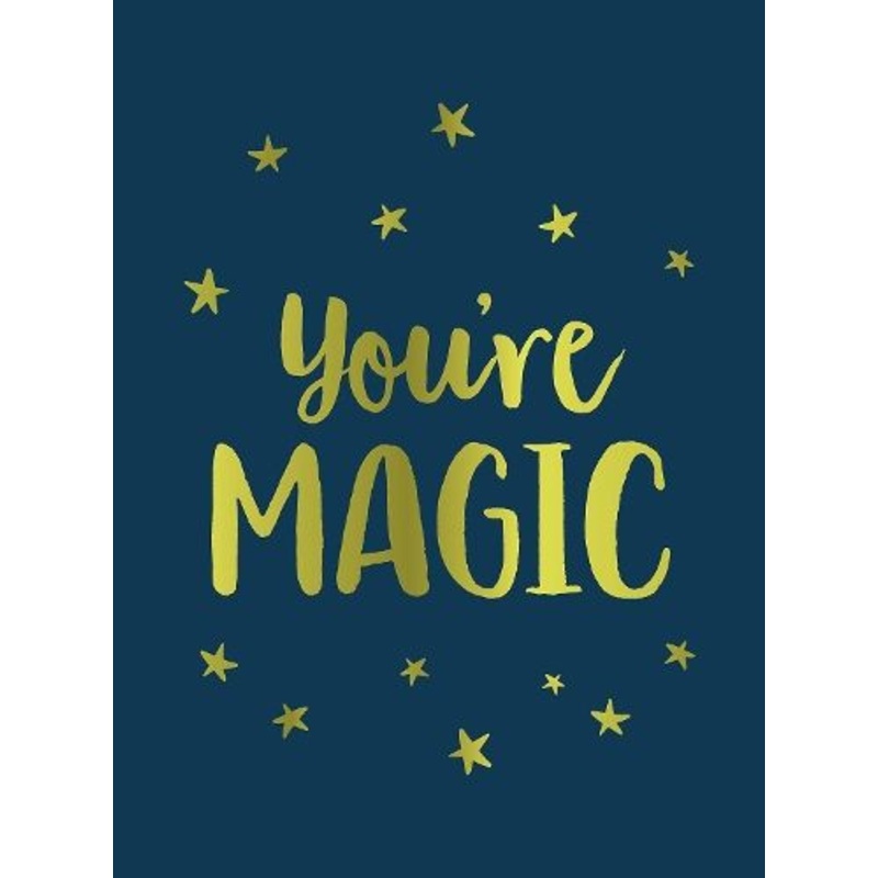 You're Magic: Uplifting Quotes and Spellbinding Statements to Affirm Your Inner Power