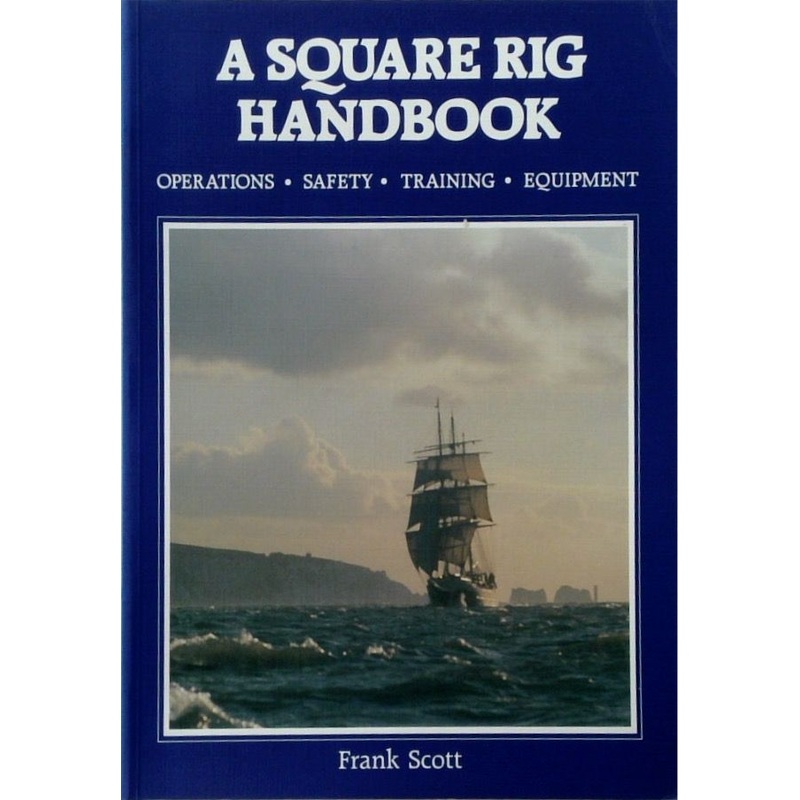 A Square Rig Handbook: Operations, Safety, Training, Equipment