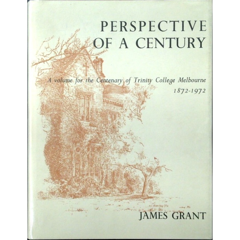 Perspective in a Century: A Volume for the Centenary of Trinity College Melbourne 1872-1972
