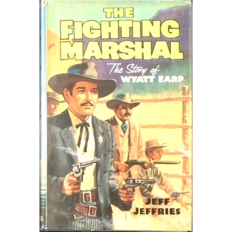 The Fighting Marshall: The Story of Wyatt Earp