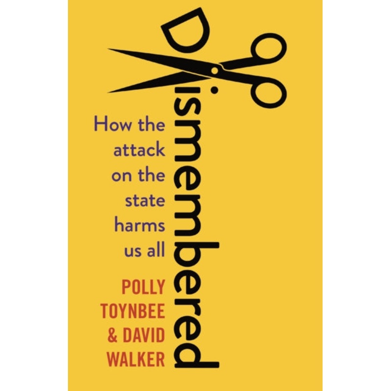 Dismembered: How the Conservative Attack on the State Harms Us All