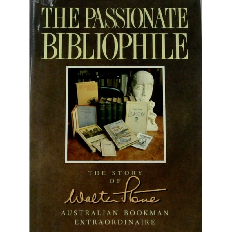 The Passionate Bibliophile: The Story of Walter Stone - Australian Bookman Extraordinaire