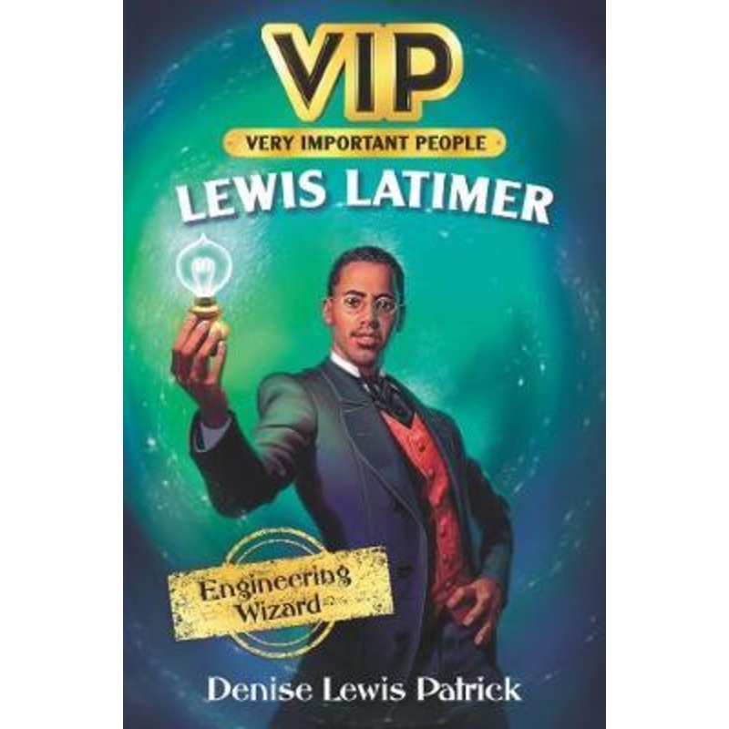 VIP: Lewis Latimer: Engineering Wizard