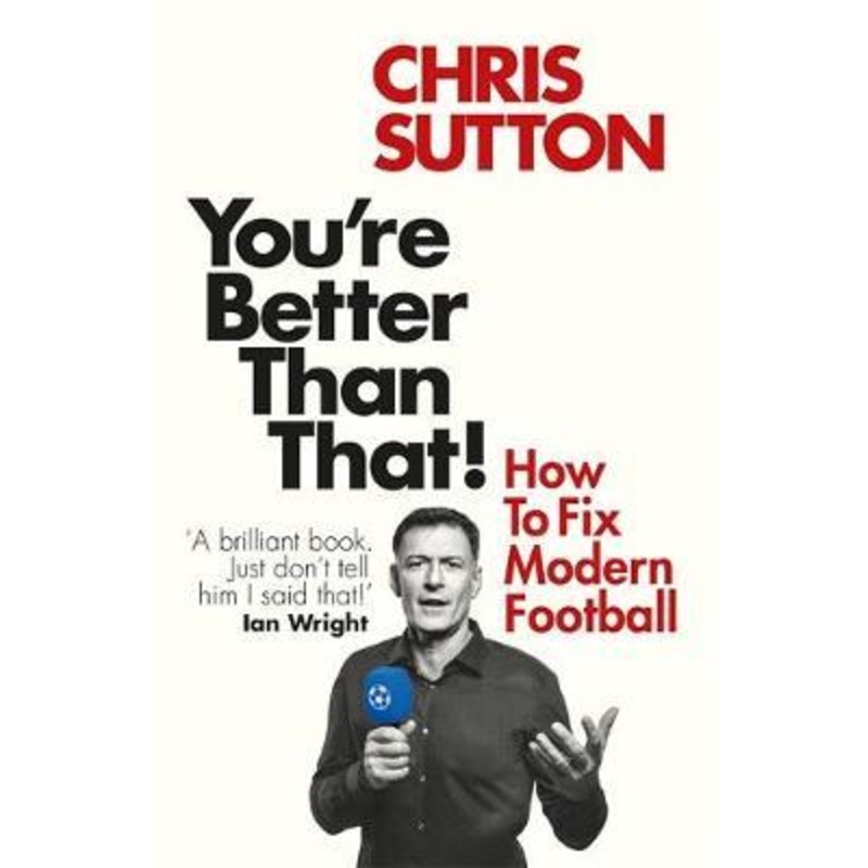 You're Better Than That!: How To Fix Modern Football