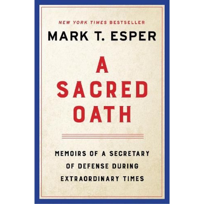A Sacred Oath: Memoirs of a Secretary of Defense During Extraordinary Times