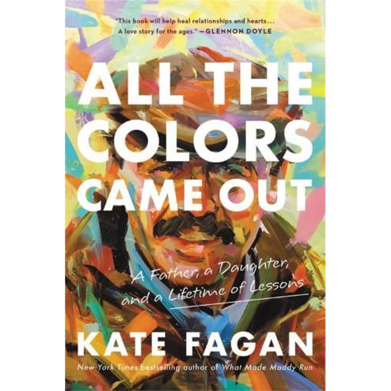 All the Colors Came Out: A Father, a Daughter, and a Lifetime of Lessons