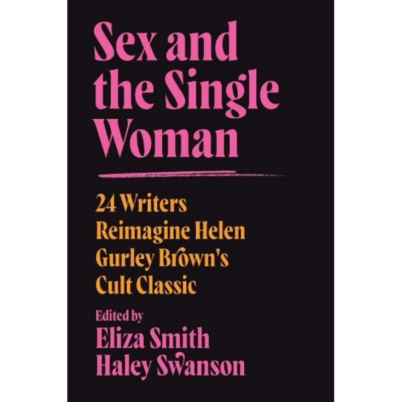 Sex and the Single Woman: 24 Writers Reimagine Helen Gurley Brown's Cult Classic