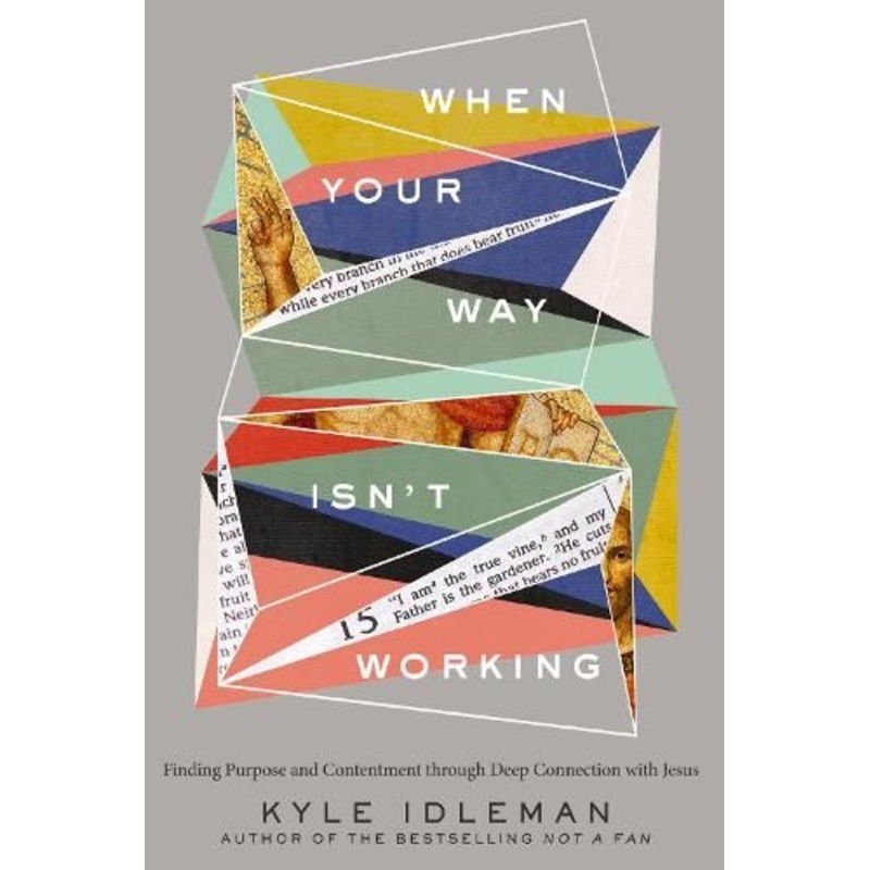 When Your Way Isn't Working: Finding Purpose and Contentment through Deep Connection with Jesus
