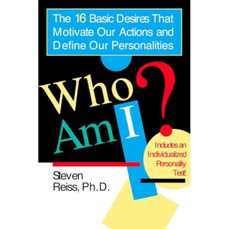 Who am I: The 16 Basic Desires That Motivate Our Actions and Define Our Personalities