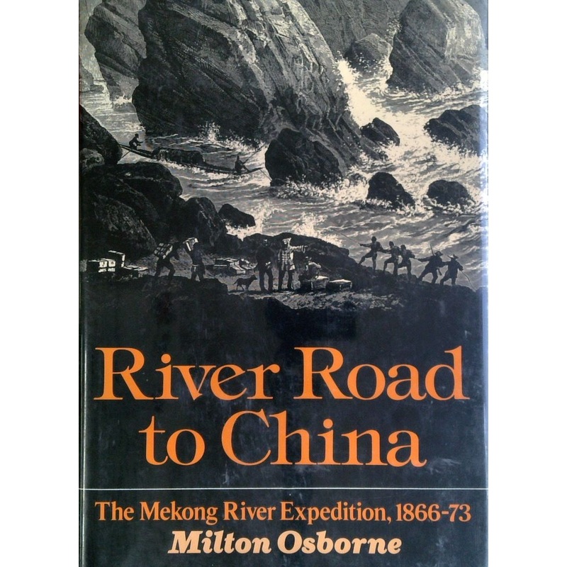 River Road to China: The Search for the Sources of the Mekong, 1866-73