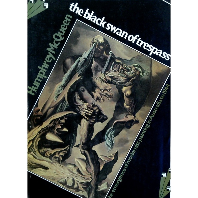 The Black Swan Of Trespass: The Emergence Of Modernist Painting In Australia To 1944