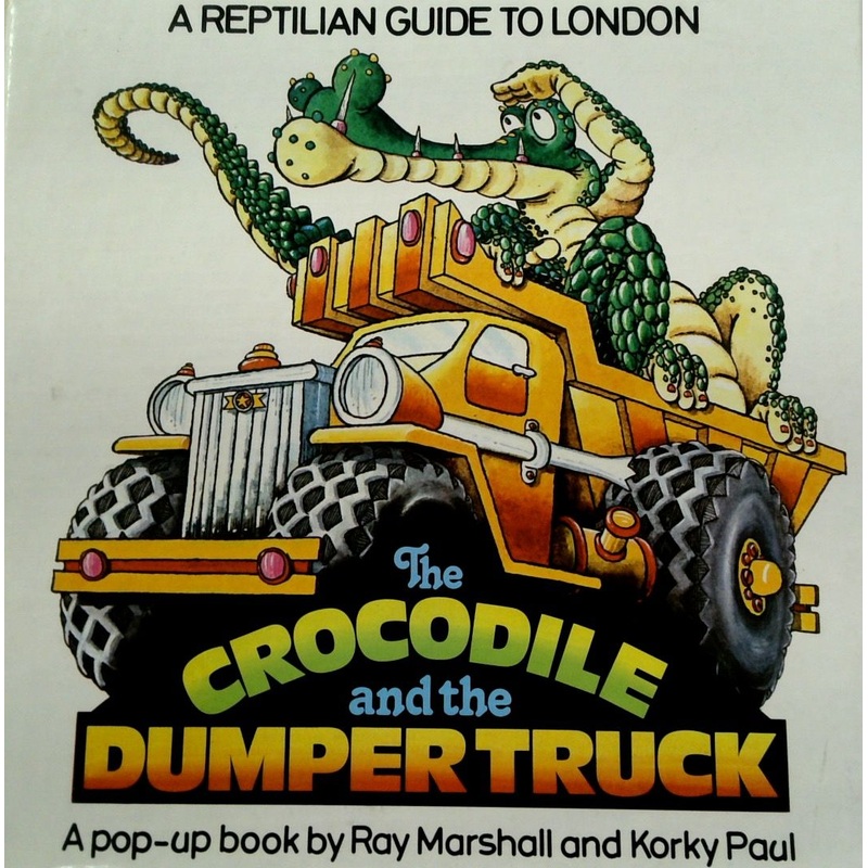 The Crocodile and the Dumper Truck: A Reptilian Guide to London: A Pop-up Book