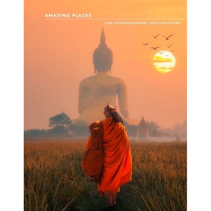 Amazing Places: 200 extraordinary destinations