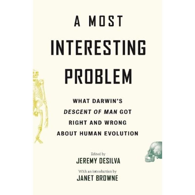 A Most Interesting Problem: What Darwin's Descent of Man Got Right and Wrong about Human Evolution