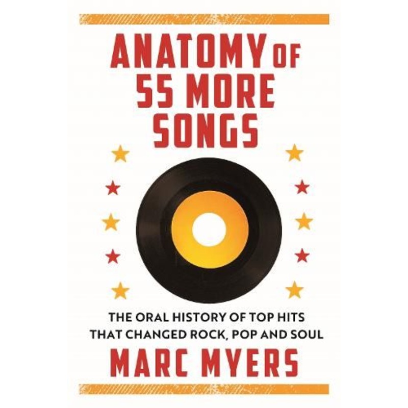 Anatomy of 55 More Songs: The Oral History of 55 Hits That Changed Rock, R&B and Soul