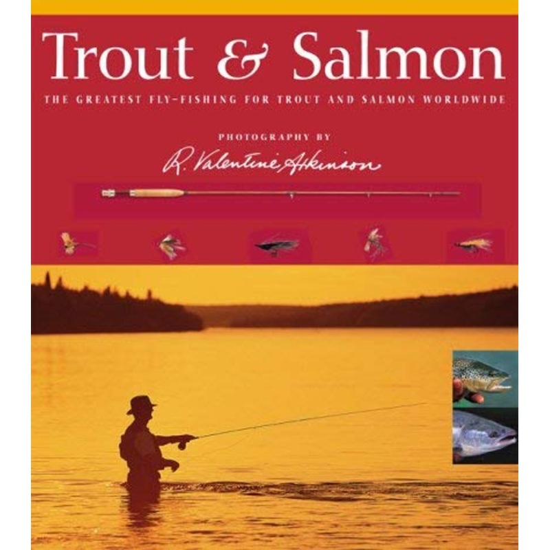 Trout and Salmon: The Greatest Fly-fishing for Trout and Salmon Worldwide