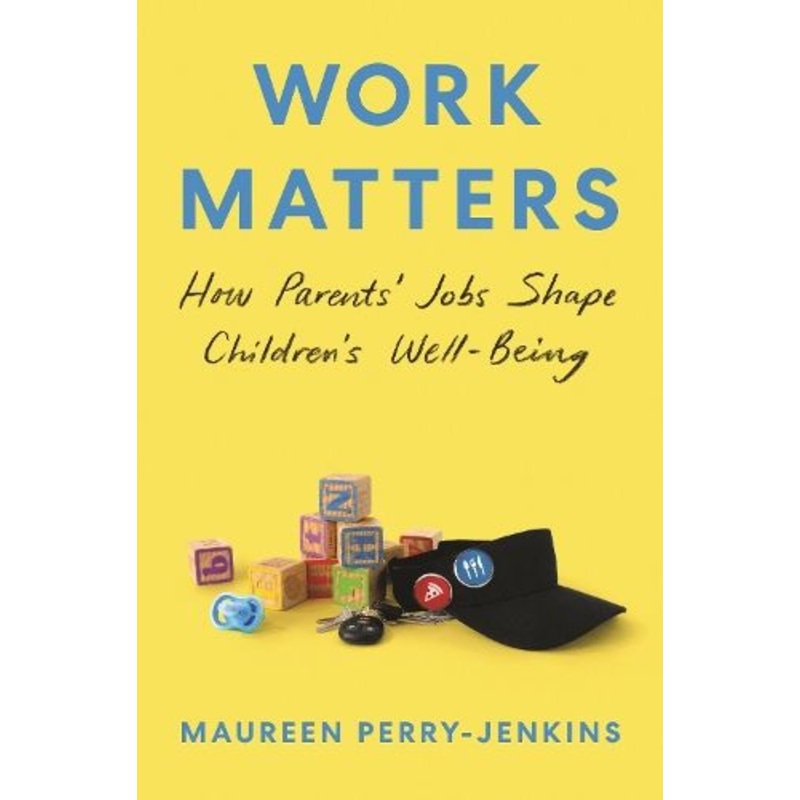 Work Matters: How Parents' Jobs Shape Children's Well-Being