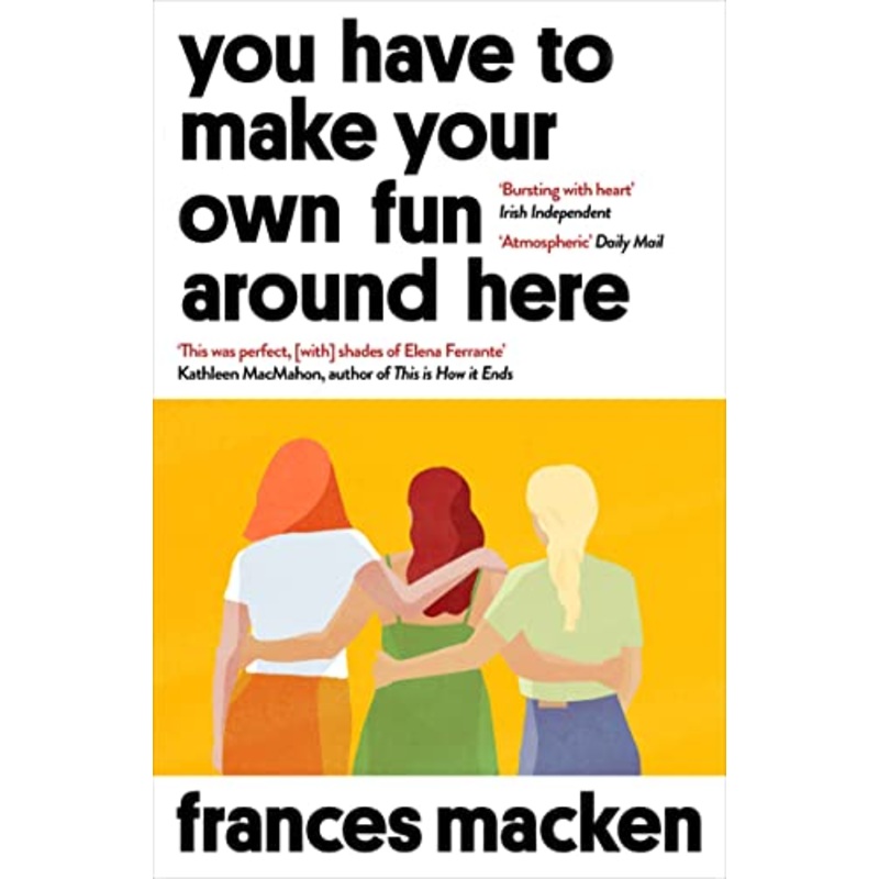 You Have to Make Your Own Fun Around Here: Winner of the Beryl Bainbridge First Time Author Award