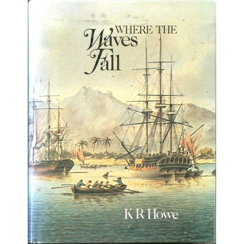 Where the Waves Fall: A New South Sea Islands History from First Settlement to Colonial Rule