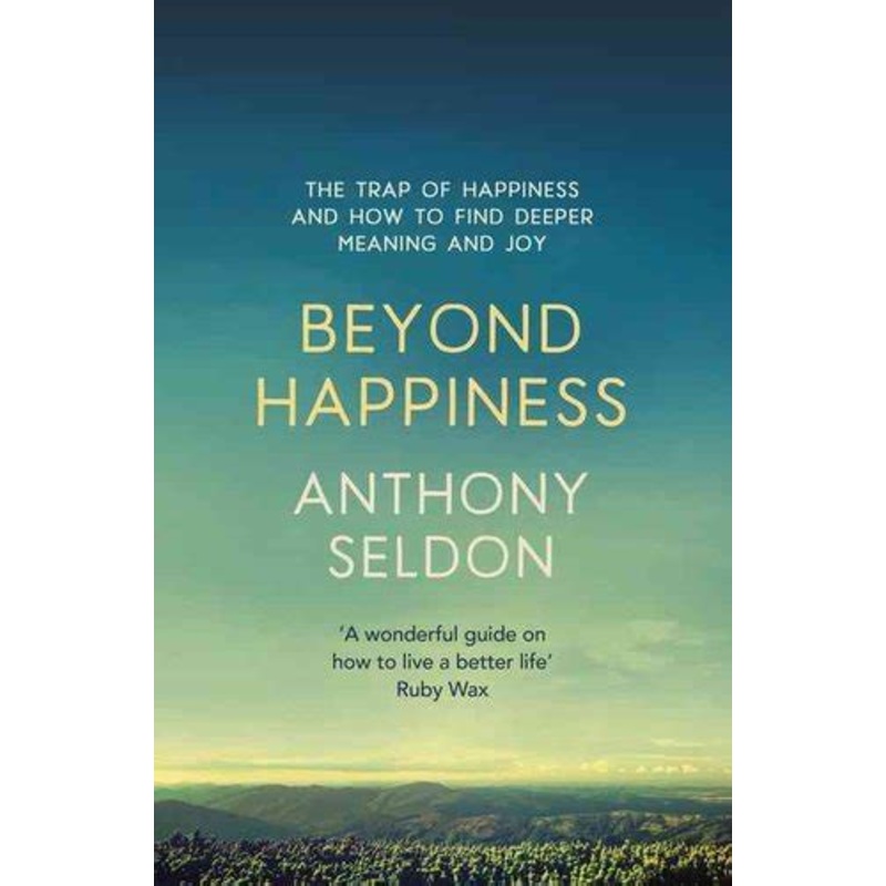 Beyond Happiness: How to find lasting meaning and joy in all that you have
