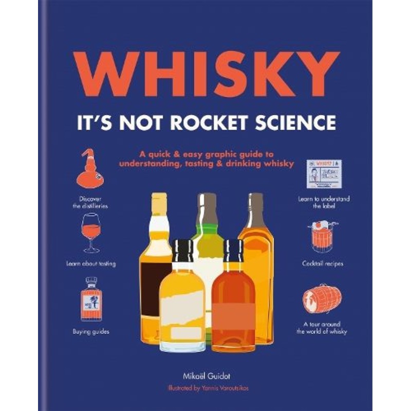 Whisky: It's not rocket science: A quick & easy graphic guide to understanding, tasting & drinking whisky