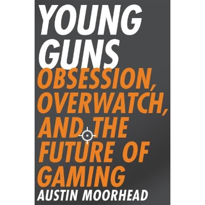 Young Guns: Obsession, Overwatch, and the Future of Gaming