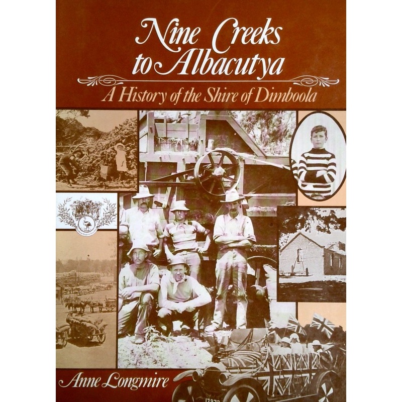 Nine Creeks to Albacutya: A History of the Shire of Dimboola