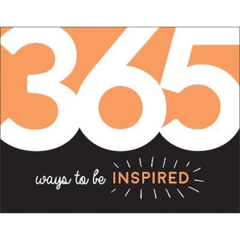 365 Ways to Be Inspired: Inspiration and Motivation for Every Day