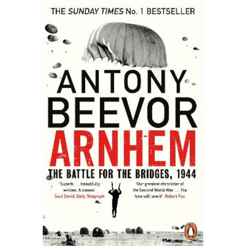Arnhem: The Battle for the Bridges, 1944: The Sunday Times No 1
