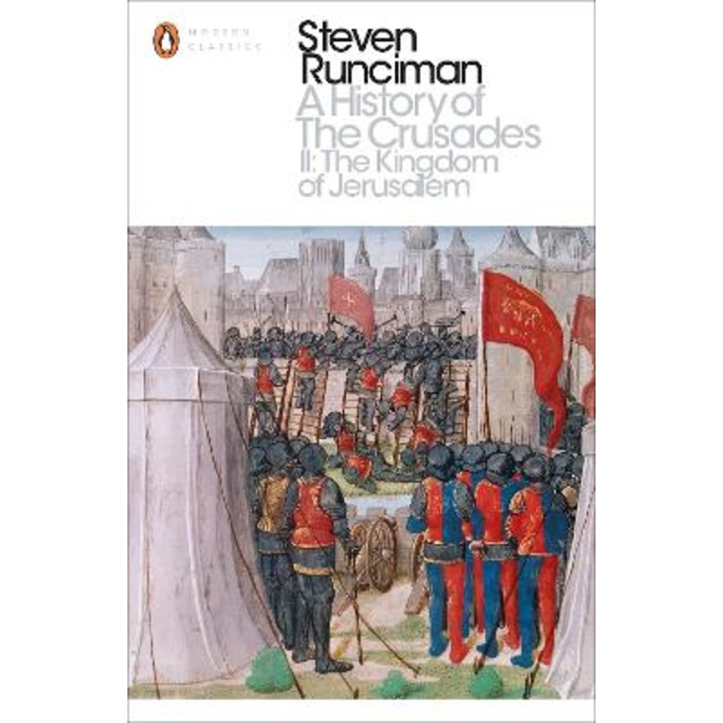 A History of the Crusades II: The Kingdom of Jerusalem and the
