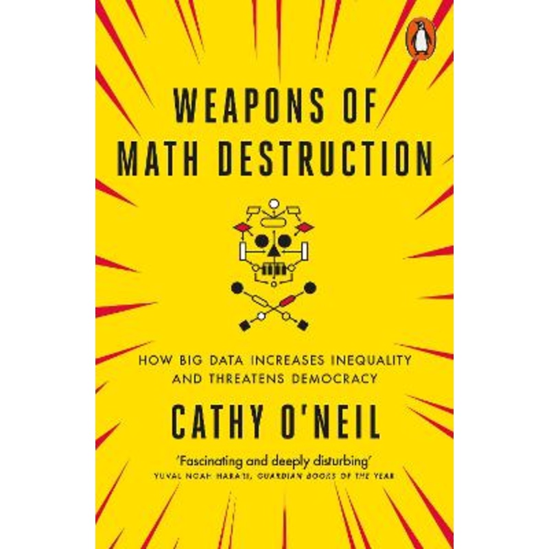 Weapons of Math Destruction: How Big Data Increases Inequality and