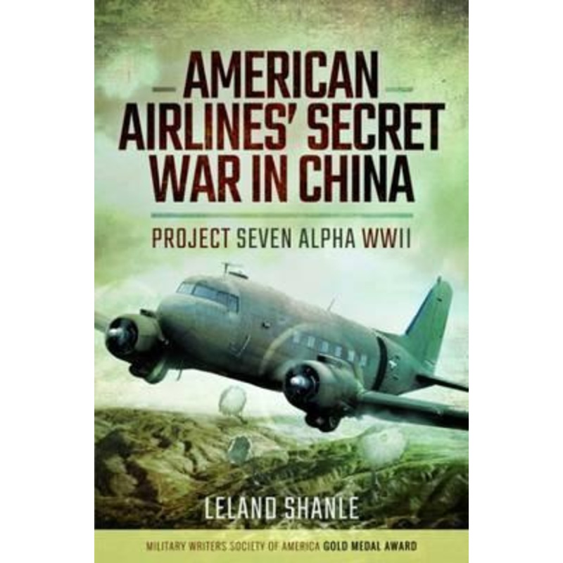 American Airline's Secret War in China: Project Seven Alpha, WWII