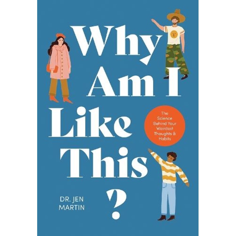 Why Am I Like This?: The Science Behind Your Weirdest Thoughts & Habits