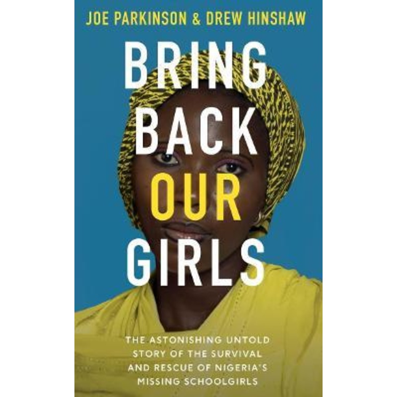 Bring Back Our Girls: The Astonishing Survival and Rescue of Nigeria's Missing Schoolgirls